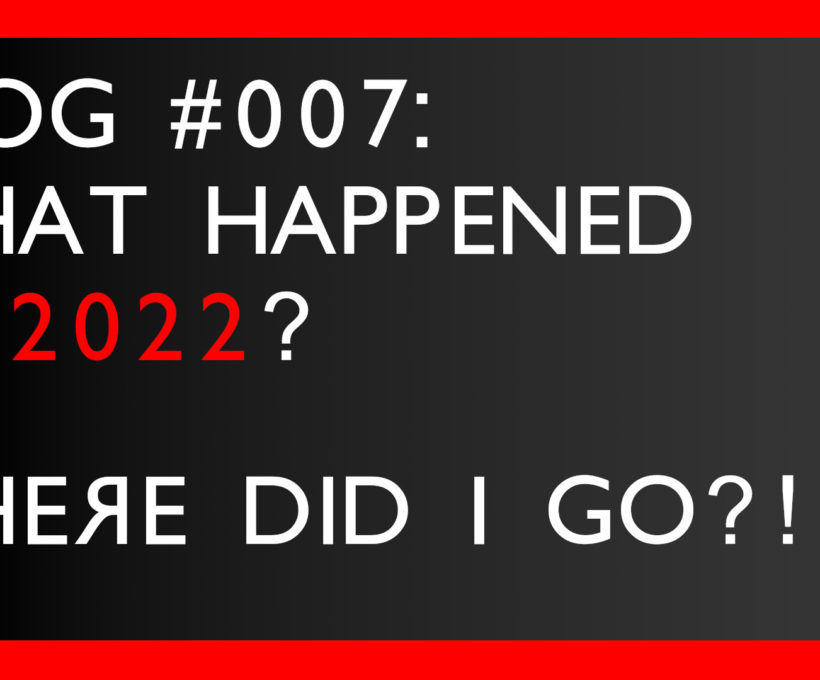 What happened in 2022? Where did I go?!